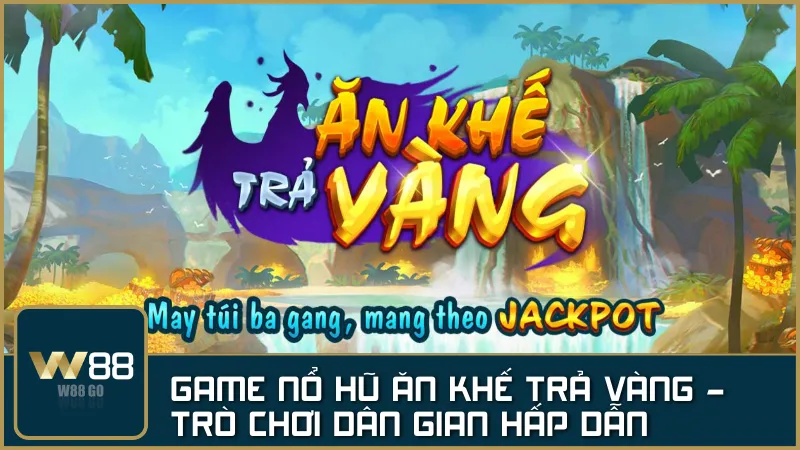 Ăn Khế Trả Vàng: Trò chơi dân gian đổi thưởng hấp dẫn trên W88
