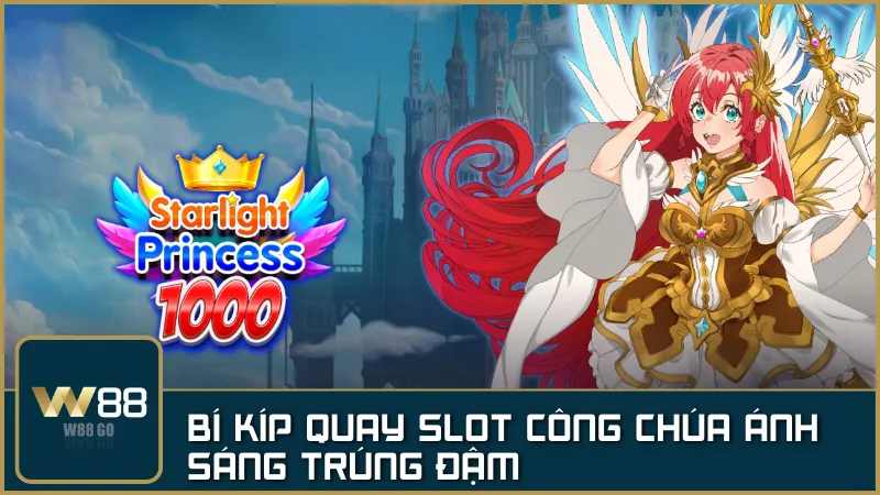 Công Chúa Ánh Sáng: Bí kíp chơi nổ hũ Starlight Princess dễ trúng lớn tại W88